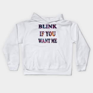 BLINK IF YOU WANT ME Kids Hoodie